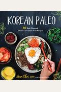 Korean Paleo: 80 Bold-Flavored, Gluten- And Grain-Free Recipes