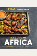 Flavors Of Africa: Discover Authentic Family Recipes From All Over The Continent