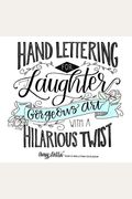 Hand Lettering For Laughter: Gorgeous Art With A Hilarious Twist