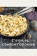 Vegan Comfort Cooking: 75 Plant-Based Recipes To Satisfy Cravings And Warm Your Soul