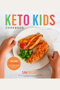 The Keto Kids Cookbook: Low-Carb, High-Fat Meals Your Whole Family Will Love!
