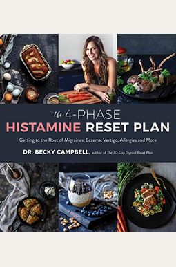 The 4-Phase Histamine Reset Plan: Getting To The Root Of Migraines, Eczema, Vertigo, Allergies And More The 4-Phase Histamine Reset Plan: Getting To The Root Of Migraines, Eczema, Vertigo, Allergies And More