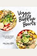 Vegan Buddha Bowls: Easy, Healthy Recipes To Feel Great From The Inside Out