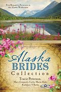 The Alaska Brides Collection: Five Romances Persevere In The Alaska Wilderness