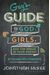 The Guy's Guide To God, Girls, And The Phone In Your Pocket: 101 Real-World Tips For Teenaged Guys