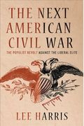 The Next American Civil War: The Populist Revolt Against The Liberal Elite