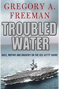 Troubled Water: Race, Mutiny, And Bravery On The Uss Kitty Hawk