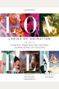 Lovely: Ladies Of Animation: The Art Of Lorelay Bove, Brittney Lee, Claire Keane, Lisa Keene, Victoria Ying And Helen Chen