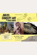 Big Bad World Of Concept Art For Video Games: An Insider's Guide For Students