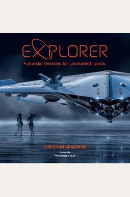 Explorer: Futuristic Vehicles For Uncharted Lands Explorer: Futuristic Vehicles For Uncharted Lands