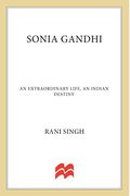 Sonia Gandhi: An Extraordinary Life, An Indian Destiny