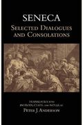 Seneca: Selected Dialogues And Consolations (Hackett Classics)