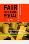 Fair Isn't Always Equal, 2nd Edition: Assessment & Grading In The Differentiated Classroom