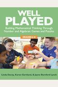 Well Played, Grades K-2: Building Mathematical Thinking Through Number Games And Puzzles
