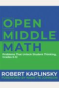 Open Middle Math: Problems That Unlock Student Thinking, 6-12