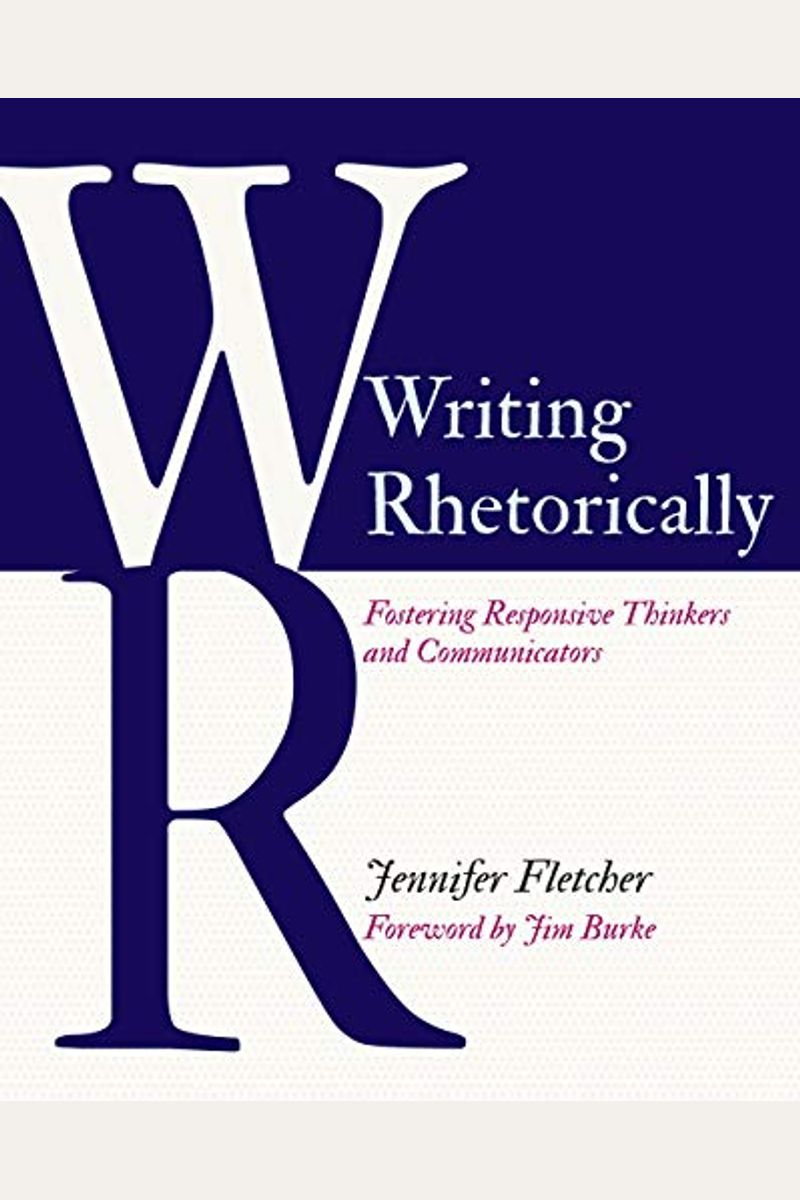 Writing Rhetorically: Fostering Responsive Thinkers And Communicators