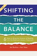 Shifting The Balance, Grades K-2: 6 Ways To Bring The Science Of Reading Into The Balanced Literacy Classroom