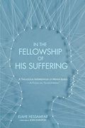 In The Fellowship Of His Suffering: A Theological Interpretation Of Mental Illness - A Focus On 'Schizophrenia'