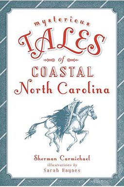 Mysterious Tales Of Coastal North Carolina Mysterious Tales Of Coastal North Carolina