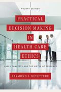 Practical Decision Making in Health Care Ethics: Cases, Concepts, and the Virtue of Prudence