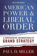 American Power And Liberal Order: A Conservative Internationalist Grand Strategy