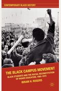 The Black Campus Movement: Black Students And The Racial Reconstitution Of Higher Education, 1965-1972