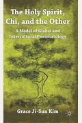 The Holy Spirit, Chi, And The Other: A Model Of Global And Intercultural Pneumatology