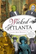 Wicked Atlanta: The Sordid Side Of Peach City History