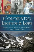Colorado Legends & Lore: The Phantom Fiddler, Snow Snakes And Other Tales