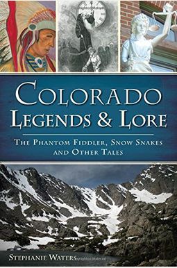 Colorado Legends & Lore: The Phantom Fiddler, Snow Snakes And Other Tales Colorado Legends & Lore: The Phantom Fiddler, Snow Snakes And Other Tales