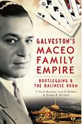 Galveston's Maceo Family Empire: Bootlegging And The Balinese Room