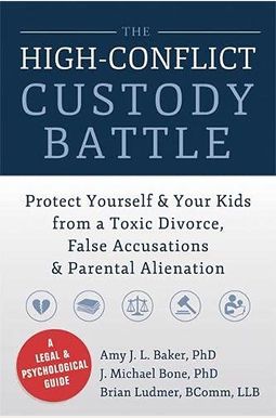 The High-Conflict Custody Battle: Protect Yourself & Your Kids From A Toxic Divorce, False Accusations & Parental Alienation The High-Conflict Custody Battle: Protect Yourself & Your Kids From A Toxic Divorce, False Accusations & Parental Alienation