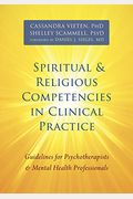 Spiritual And Religious Competencies In Clinical Practice: Guidelines For Psychotherapists And Mental Health Professionals