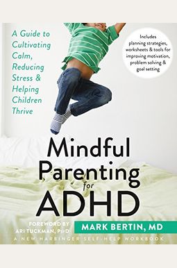 Mindful Parenting For Adhd: A Guide To Cultivating Calm, Reducing Stress, And Helping Children Thrive Mindful Parenting For Adhd: A Guide To Cultivating Calm, Reducing Stress, And Helping Children Thrive