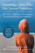 Parenting A Teen Who Has Intense Emotions: Dbt Skills To Help Your Teen Navigate Emotional And Behavioral Challenges