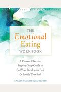 The Emotional Eating Workbook: A Proven-Effective, Step-By-Step Guide To End Your Battle With Food And Satisfy Your Soul