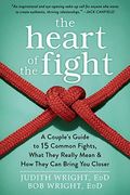 The Heart Of The Fight: A Couple's Guide To Fifteen Common Fights, What They Really Mean, And How They Can Bring You Closer