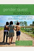 The Gender Quest Workbook: A Guide For Teens And Young Adults Exploring Gender Identity