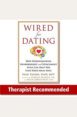 Wired For Dating: How Understanding Neurobiology And Attachment Style Can Help You Find Your Ideal Mate Wired For Dating: How Understanding Neurobiology And Attachment Style Can Help You Find Your Ideal Mate