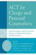 Act For Clergy And Pastoral Counselors: Using Acceptance And Commitment Therapy To Bridge Psychological And Spiritual Care
