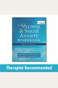 The Shyness And Social Anxiety Workbook: Proven, Step-By-Step Techniques For Overcoming Your Fear