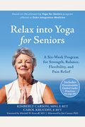 Relax Into Yoga For Seniors: A Six-Week Program For Strength, Balance, Flexibility, And Pain Relief (16pt Large Print Edition)