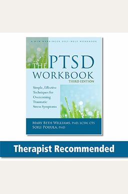 The Ptsd Workbook: Simple, Effective Techniques For Overcoming Traumatic Stress Symptoms The Ptsd Workbook: Simple, Effective Techniques For Overcoming Traumatic Stress Symptoms
