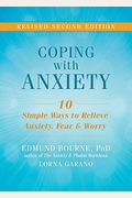 Coping With Anxiety: Ten Simple Ways To Relieve Anxiety, Fear, And Worry