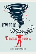 How To Be Miserable: 40 Strategies You Already Use