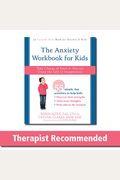 The Anxiety Workbook for Kids: Take Charge of Fears and Worries Using the Gift of Imagination