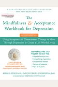 The Mindfulness And Acceptance Workbook For Depression: Using Acceptance And Commitment Therapy To Move Through Depression And Create A Life Worth Liv