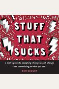 Stuff That Sucks: A Teen's Guide to Accepting What You Can't Change and Committing to What You Can