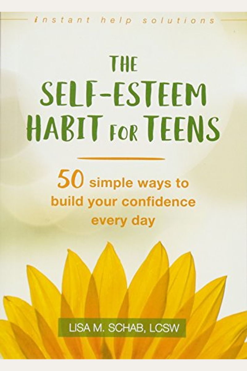 The Self-Esteem Habit For Teens: 50 Simple Ways To Build Your Confidence Every Day