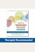The Queer And Transgender Resilience Workbook: Skills For Navigating Sexual Orientation And Gender Expression